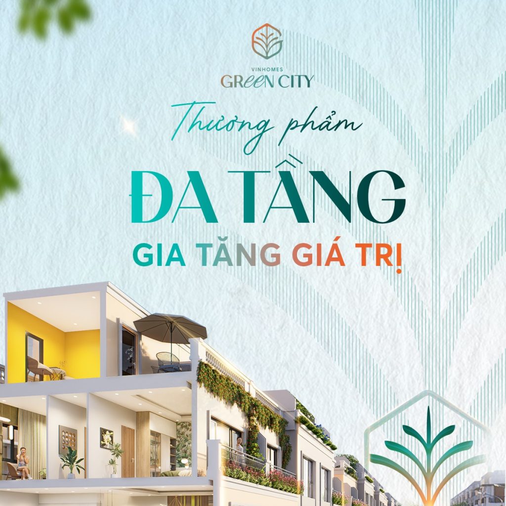 Nhà phố Vinhomes Green City - Thương phẩm đa tầng, gia tăng giá trị 1 NHÀ PHỐ VINHOMES GREEN CITY - THƯƠNG PHẨM ĐA TẦNG, GIA TĂNG GIÁ TRỊ